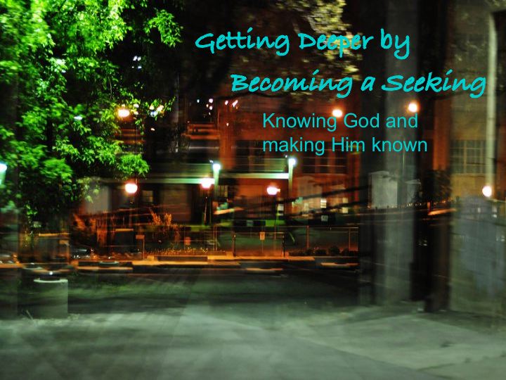 Getting Deeper by Becoming a Seeker