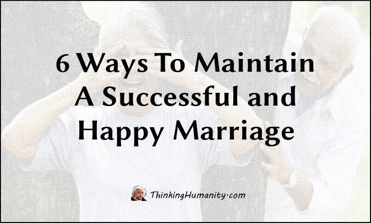 6 Ways To Maintain A Successful and Happy Marriage