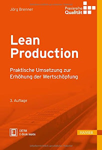 Lean Production: Praktische Umsetzung zur Erhöhung der Wertschöpfung (Praxisreihe Qualität)