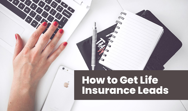 6 Powerful Strategies How to Get Life Insurance Leads