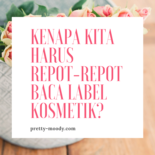 Kenapa harus baca label kosmetik, pretty-moody.com, label kosmetik