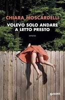 Volevo solo andare a letto presto di Chiara Moscardelli‏ (Collana A - pp. 272 - € 14 - eBook 8.99)