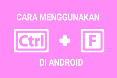 Cara menggunakan ctrl f di android