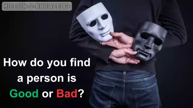 How do you find a person is good or bad?