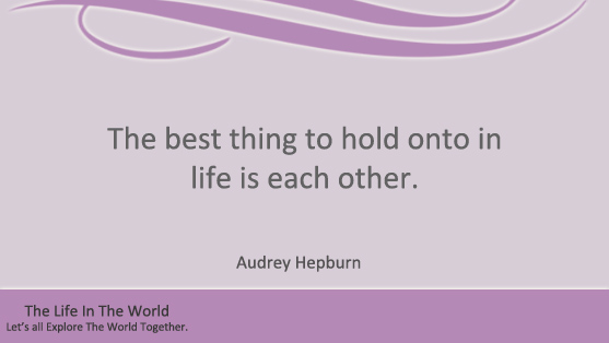  The best thing to hold onto in life is each other.