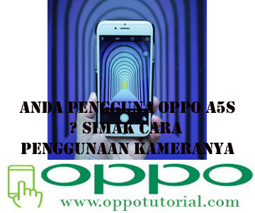 Anda Pengguna Oppo A5s? Simak Cara Penggunaan Kameranya