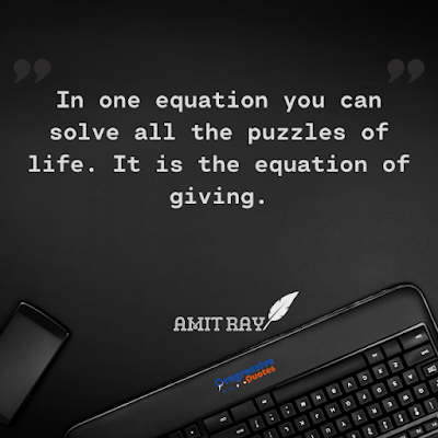 In one equation you can solve all the puzzles of life. It is the equation of giving.