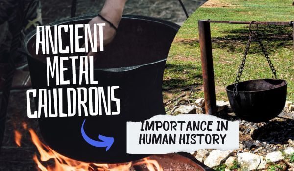 What is importance of ancient metal cauldrons in human history?