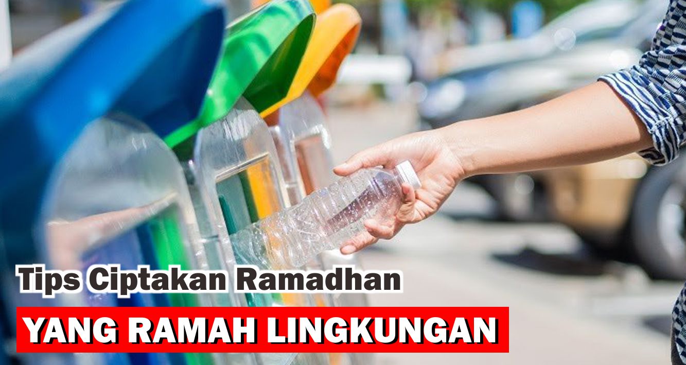 Tips Ciptakan Ramadhan Yang Ramah Lingkungan, Jadi Lebih Berkah !