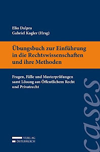 Übungsbuch zur Einführung in die Rechtswissenschaft und ihre Methoden: Fragen, Fälle und Musterprüfungen samt Lösung aus Öffentlichem Recht und Privatrecht