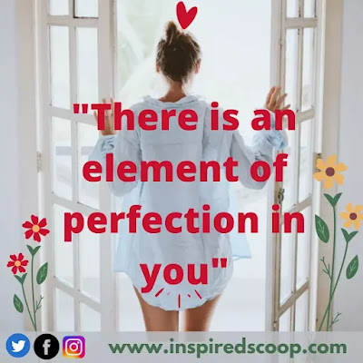 Unique Positive Quotes 7: "There is an element of perfection in you".