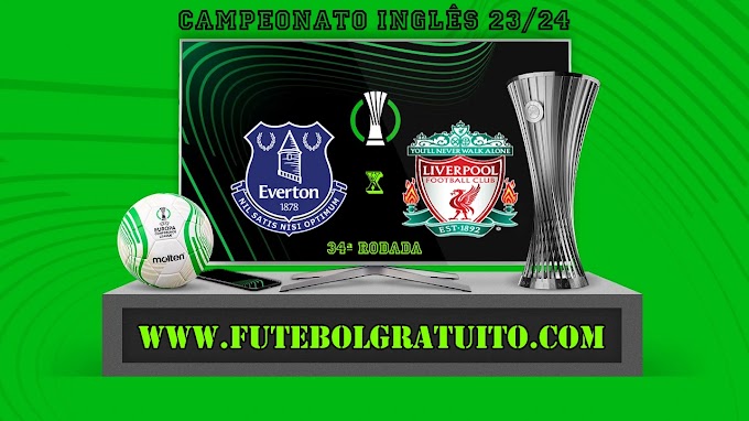 Assistir Everton x Liverpool ao vivo online grátis 24/04/2024