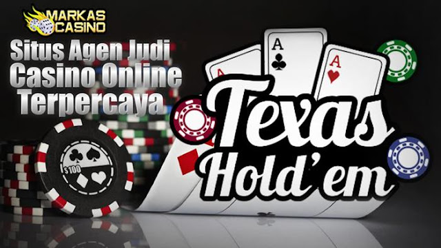 Tips Menang Bermain Di Texas Holdem Poker - MARKASCASINO