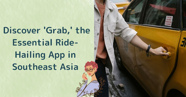 Is Solo Travel Not Recommended? Discover 'Grab,' the Essential Ride-Hailing App in Southeast Asia