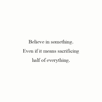 Attitude Dp Quotes For WhatsApp - Believe in something. Even if it means sacrificing half of everything.