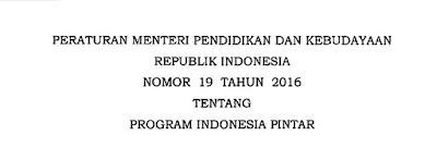 Permendikbud Nomor 19 Tahun 2016 Tentang Program Indonesia Pintar (PIP)