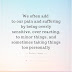 We Often Add To Our Pain And Suffering By Being Overly Sensitive - Power Quotes