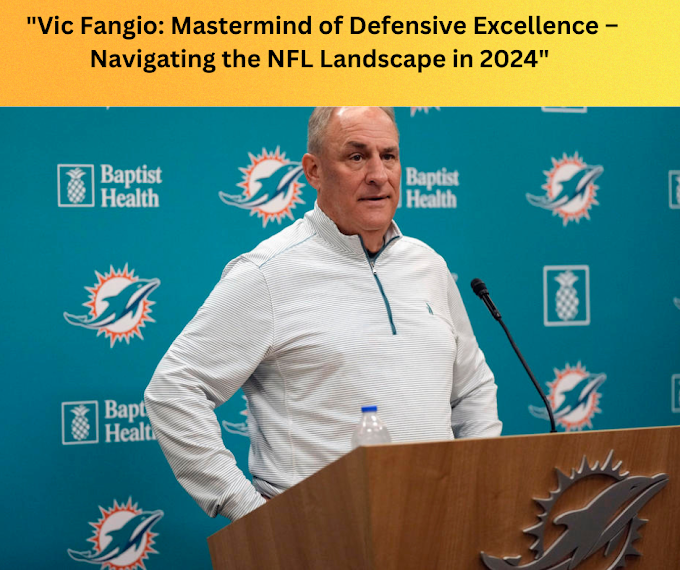 Vic Fangio: Mastermind of Defensive Excellence – Navigating the NFL Landscape in 2024