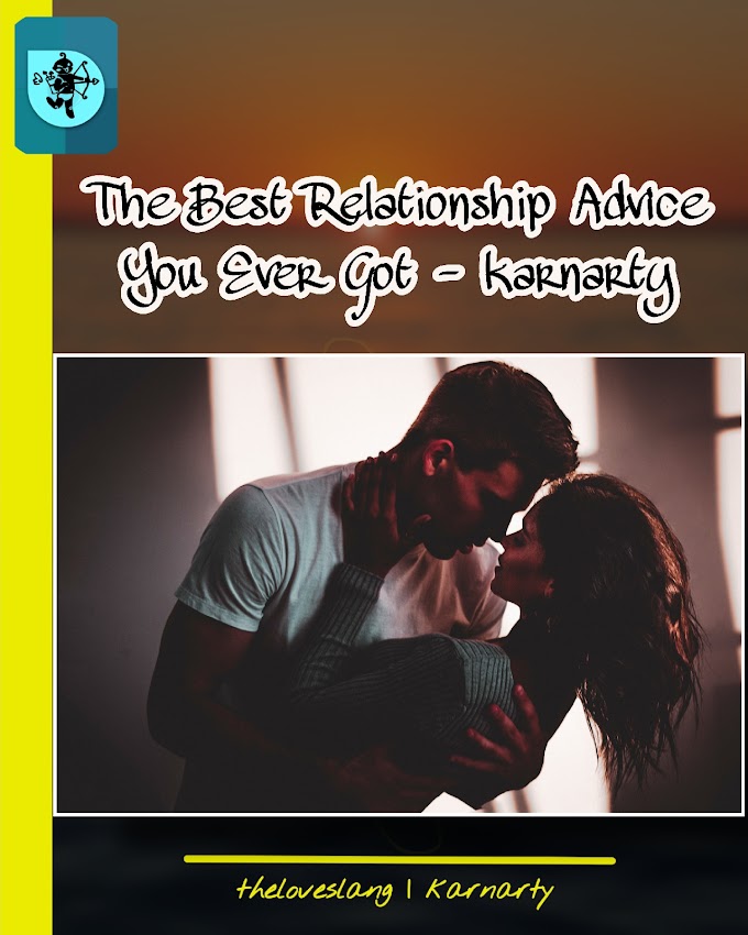 the best relationship advice you ever got - karnarty