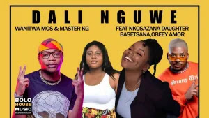 Wanitwa Mos & Master KG – Dali Nguwe (feat. Nkosazana Daughter, Basetsana & Obeey Amor)