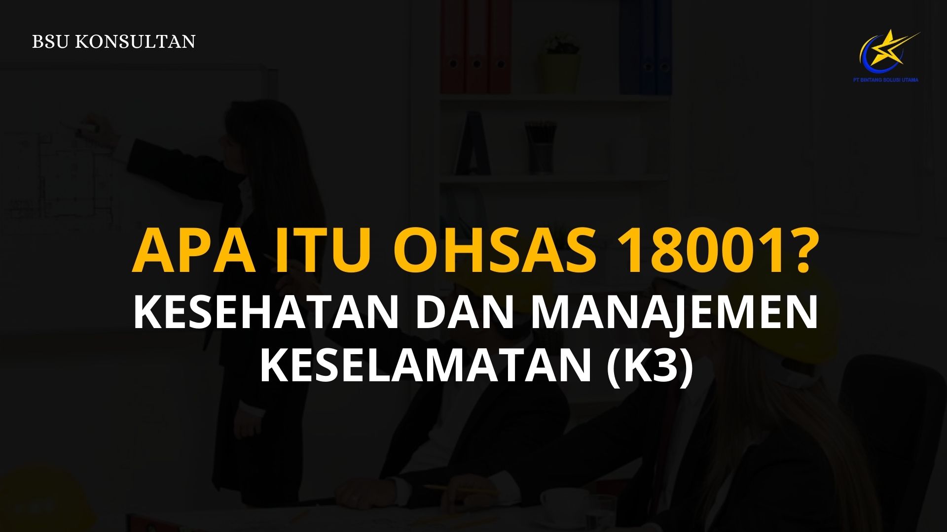 Apa itu OHSAS 18001? - Kesehatan dan Manajemen Keselamatan (K3)