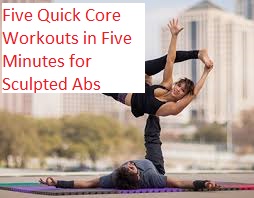 Five Quick Core Workouts in Five Minutes for Sculpted Abs