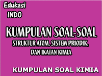 Kumpulan Soal-soal Struktur Atom, Sistem Periodik, Dan Ikatan Kimia