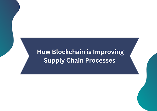 How Blockchain is Improving Supply Chain Processes