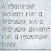 A relationship shouldn't ruin a friendship, but a friendship shouldn't ruin a relationship either. 