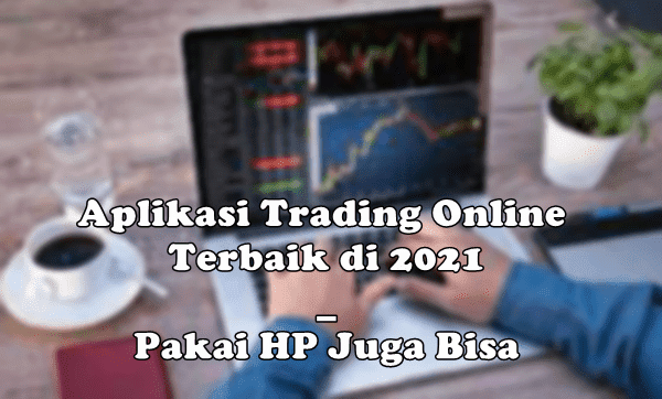 Aplikasi Trading Online Terbaik di 2021 _ Cukup Pakai HP