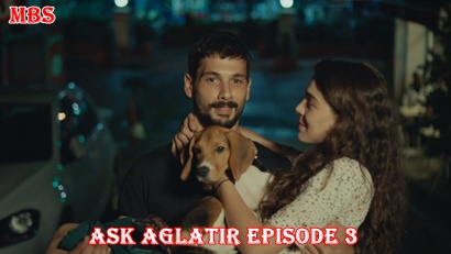 Episode 3 Aşk Ağlatır Love Makes You Cry Full Synopsis