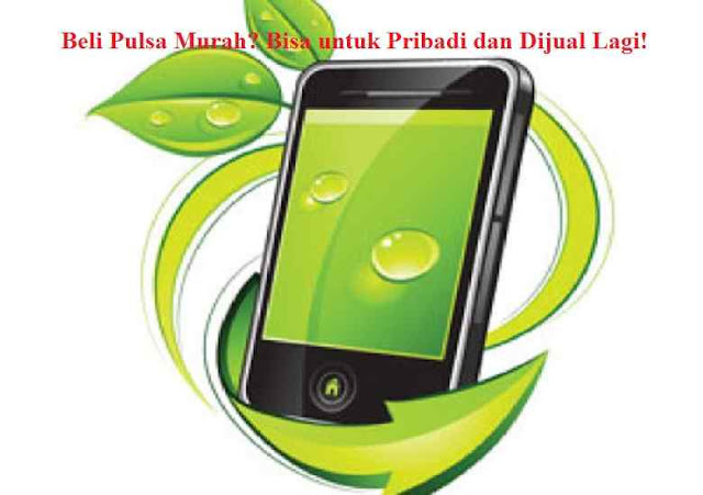 Beli Pulsa Murah? Bisa untuk Pribadi dan Dijual Lagi!