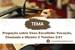 Pregação sobre Vaso Escolhido: Vocação, Chamado e Obreiro 2 Timóteo 2:21