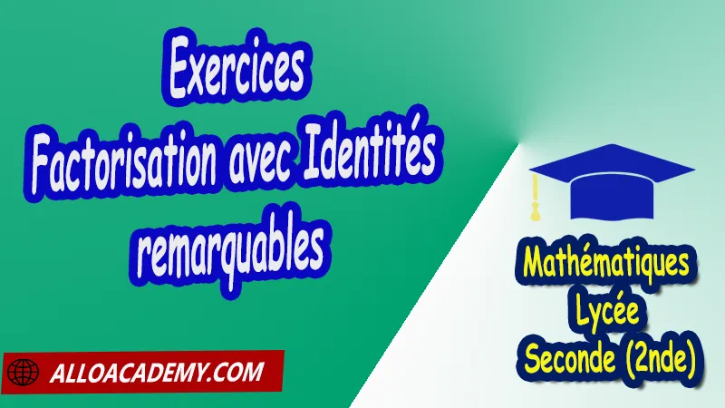 Exercices de Factorisation avec Identités remarquables - Mathématiques Seconde (2nde) PDF Les équations du premier degré les Equations ax+b=0 Les équations (ax+b)(cx+d)=0 Les factorisations Equations sans racines carrées Equations avec racines carrées et subtilités Factorisation avec Identités remarquables les équations produits les Equations quotients Cours de Les équations du premier degré de Seconde 2nde Lycée Résumé cours de Les équations du premier degré de Seconde 2nde Lycée Exercices corrigés de Les équations du premier degré de Seconde 2nde Lycée Série d'exercices corrigés de Les équations du premier degré de Seconde 2nde Lycée Contrôle corrigé de Les équations du premier degré de Seconde 2nde Lycée Travaux dirigés td de Les équations du premier degré de Seconde 2nde Lycée Mathématiques Lycée Seconde (2nde) Maths Programme France Mathématiques (niveau lycée) Tout le programme de Mathématiques de seconde France Mathématiques 2nde Fiches de cours exercices et programme de mathématiques en seconde Le programme de maths en seconde Les maths au lycée avec de nombreux cours et exercices corrigés pour les élèves de seconde 2de maths seconde exercices corrigés pdf toutes les formules de maths seconde pdf programme enseignement français secondaire Le programme de français au secondaire