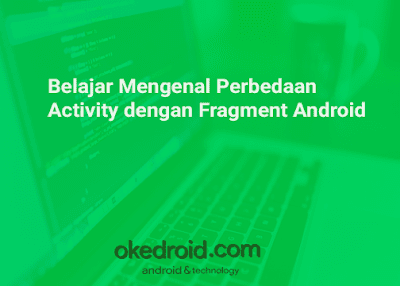  Sebenarnya bila kalian telah membaca artikel di  Belajar Mengenal Perbedaan Activity dengan Fragment Android