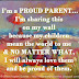 I'm a PROUD PARENT... I'm sharing this on my wall because my children mean the world to me & NO MATTER WHAT, I will always love them and be proud of them. 