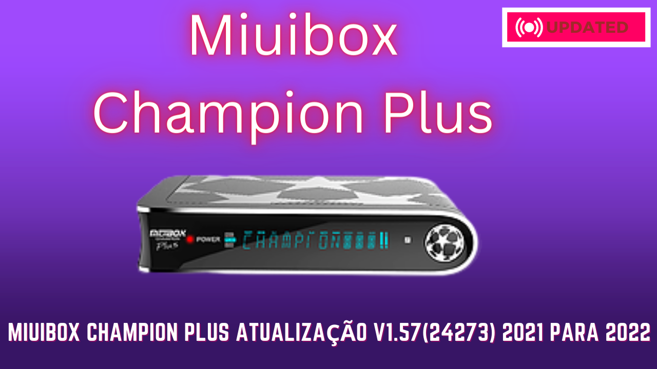 Miuibox Champion Plus Atualização v1.57(24273) 2021 Para 2022