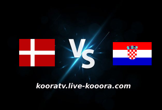 مشاهدة مباراة كرواتيا والدنمارك بث مباشر كورة لايف kora live بتاريخ 22-09-2022 دوري الأمم الأوروبية