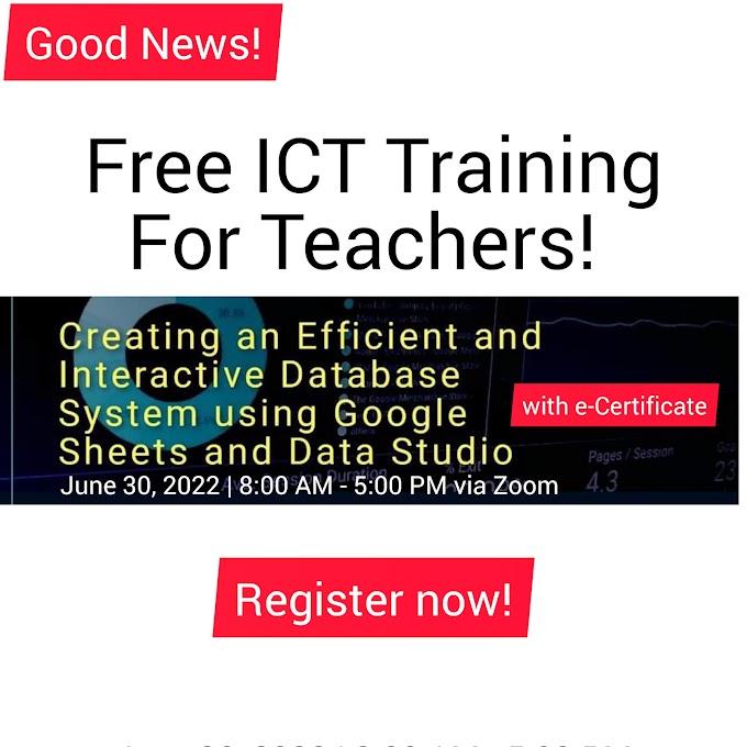 Free ICT Training for Teachers on Creating an Efficient and Interactive Database System using Google Sheets and Data Studio | June 30, 2022 | Register Here!