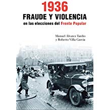 1936. Fraude y violencia en las elecciones del Frente Popular , Roberto Villa García y Álvarez Tardío, Manuel