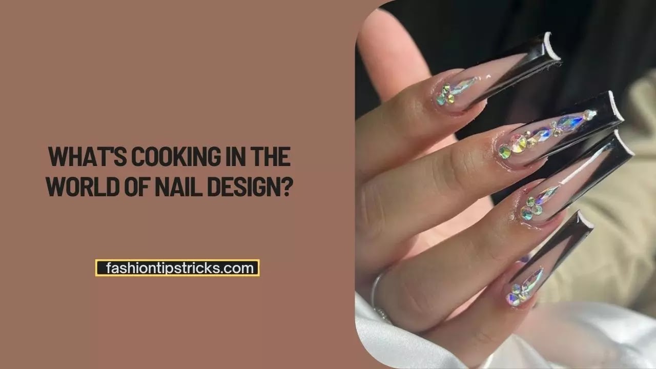 What's cooking in the world of nail design?