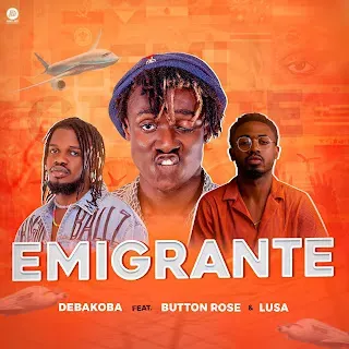 Debakoba 2023 – Emigrante (feat. Button Rose & Lusa) |DOWNLOAD MP3