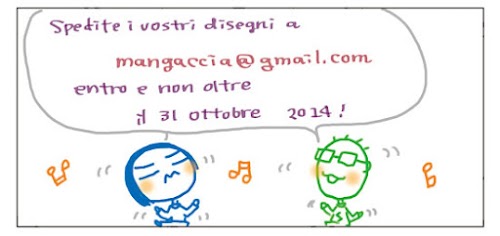 Spedite i vostri disegni a mangaccia@gmail.com entro e non oltre il 31 ottobre 2014!