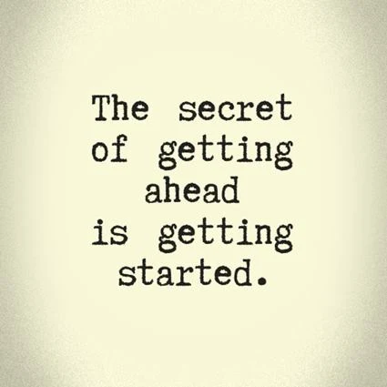 The secret to getting ahead is getting started.