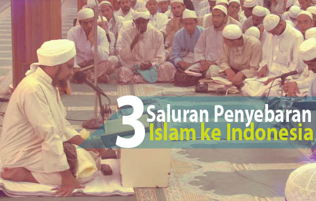  Selain lantaran didukung oleh ajarannya yang dinilai sesuai dengan kepribadian bangsa Indon 3 Saluran Penyebaran Islam Di Indonesia