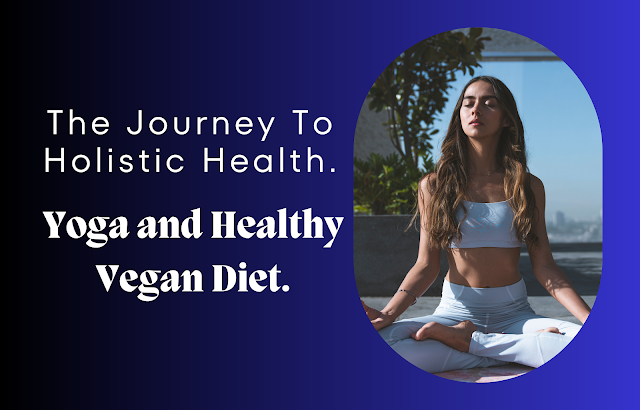 Holistic Health With Yoga And Healthy Vegan Diet