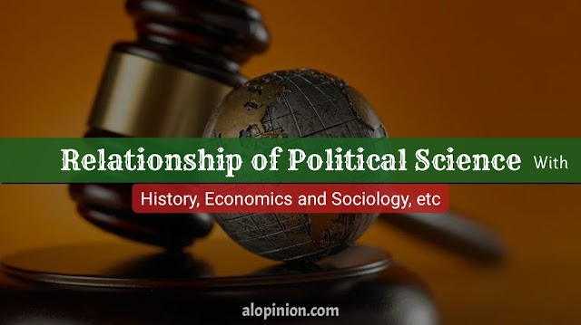 Relationship of Political Science with History, Economics and Sociology, etc