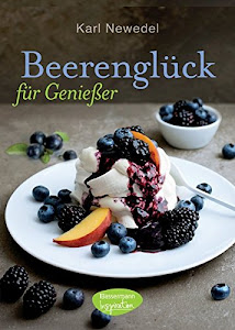 Beerenglück für Genießer: (Erdbeeren, Himbeeren, Brombeeren, Johannisbeeren, Stachelbeeren, Heidelbeeren)