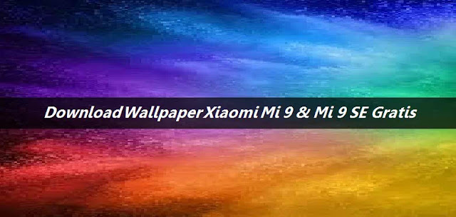 Download Wallpaper Xiaomi Mi 9 & Mi 9 SE Gratis