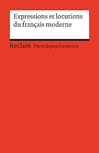 Expressions et locutions du français moderne: B1 (GER) (Reclams Universal-Bibliothek)